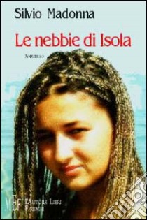 Le nebbie di Isola libro di Madonna Silvio