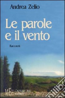 Le parole e il vento libro di Zelio Andrea