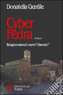 Cyber Fedra. Bologna crocevia di incontri «cibernetici» libro di Gentile Donatella