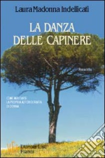 La danza delle capinere. Come meritarsi la propria autobiografia di donna libro di Madonna Indellicati Laura