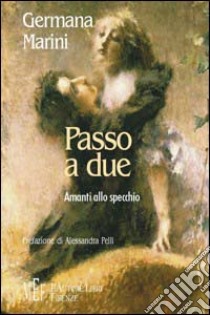 Passo a due. Amanti allo specchio libro di Marini Germana