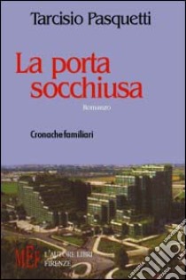 La porta socchiusa. Cronache familiari libro di Pasquetti Tarcisio