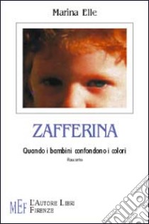 Zafferina. Quando i bambini confondono i colori libro di Elle Marina