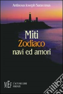 Miti, zodiaco, navi ed amori libro di Saracenus Antinous I.