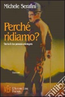 Perché ridiamo? Storie di riso pensoso e variegato libro di Serafini Michele