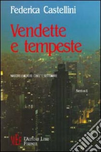 Vendette e tempeste. Nascere e morire con l'11 settembre libro di Castellini Federica