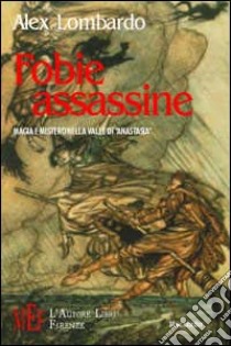 Fobie assassine. Magia e mistero nella valle di «Anastasia» libro di Lombardo Alex