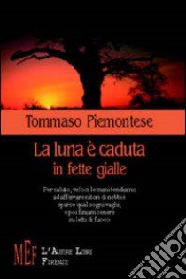 La luna è caduta in fette gialle libro di Piemontese Tommaso