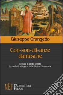 Con-son-ett-anze dantesche. Svelate in cento sonetti le più belle allegorie della Divina Commedia libro di Grangetto Giuseppe