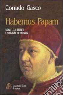 Habemus papam. Roma 1513: segreti e congiure in Vaticano libro di Gasco Corrado