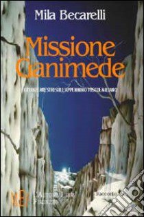 Missione Ganimede. Extraterrestri sull'Appennino toscoemiliano libro di Becarelli Mila