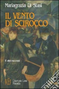 Il vento di scirocco e altri racconti libro di Di Stasi Mariagrazia