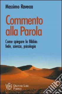 Commento alla parola. Come spiegare la Bibbia: fede, scienza, psicologia libro di Ravecca Massimo