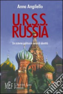 Urss-Russia. Un sistema politico in cerca di identità libro di Angilello Anna