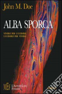 Alba sporca. Vivere per uccidere. Uccidere per vivere libro di Doe John M.