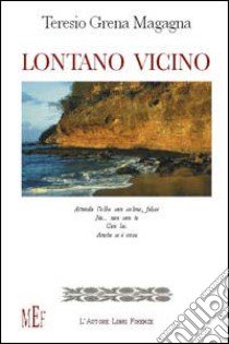 Lontano vicino libro di Grena Magagna Teresio