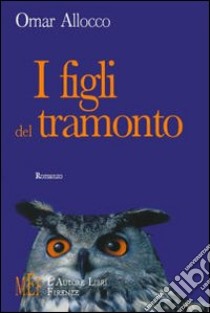 I figli del tramonto. Morti misteriose, sparizioni e vampirismo sconvolgono un tranquillo paese trevigiano libro di Allocco Omar