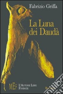 La luna dei Daudà. Un viaggio iniziatico o consumato tra la sabbia e il sogno libro di Griffa Fabrizio