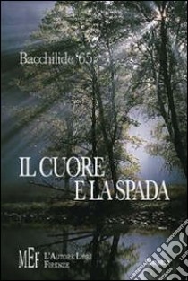 Il cuore e la spada. Omicidio a Latina: cronaca di un processo libro di Bacchilide '65