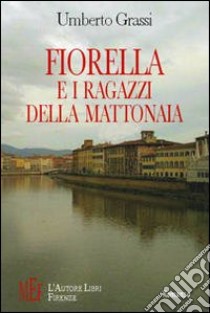 Fiorella e i ragazzi della mattonaia libro di Grassi Umberto