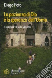 La pazienza di Dio è la speranza dell'uomo. Il cammino verso la salvezza libro di Poto Diego