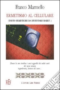 Ermetismo al cellulare libro di Marmello Franco