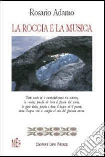 La roccia e la musica libro di Adamo Rosario