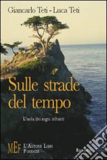 Sulle strade del tempo libro di Teti Giancarlo - Teti Luca