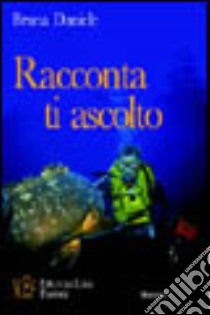 Racconta, ti ascolto. Brevi racconti per imparare le «regole» della comunicazione libro di Daniele Bruna