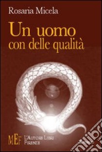 Un uomo con delle qualità libro di Micela Rosaria