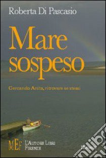 Mare sospeso. Cercando Anita, ritrovare se stessi libro di Di Pascasio Roberta