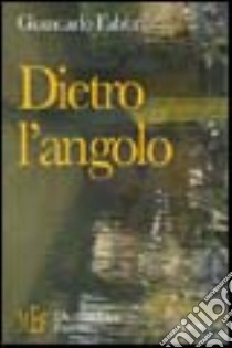 Dietro l'angolo. Le imprevedibili leggi dell'amore libro di Fabbri Giancarlo