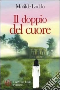 Il doppio del cuore. Sardegna: tra fuga e ritorno libro di Loddo Matilde