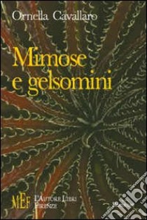 Mimose e gelsomini. Vivere il cancro tra dolore e speranza libro di Cavallaro Ornella