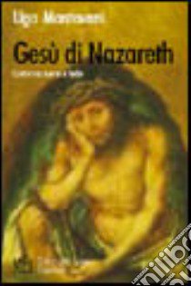 Gesù di Nazareth. Cristo tra storia e fede libro di Mantovani Ugo