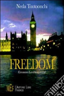 Freedom. Conoscere Londra via e-mail libro di Tootoonchi Neda