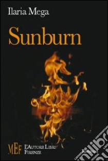 Sunburn. Una incandescente storia d'amore e morte libro di Mega Ilaria