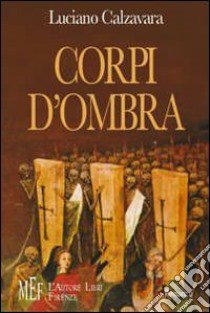 Corpi d'ombra. La quotidiana lotta per la sopravvivenza di una comunità di emarginati libro di Calzavara Luciano