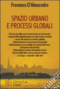 Spazio urbano e processi globali. I concetti di spazio e tempo nell'era della globalizzazione libro di D'Alessandro Francesco