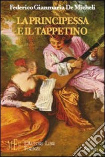 La principessa e il tappetino. Il racconto ironico di una storia d'amore fuori dalle regole libro di De Micheli Federico G.