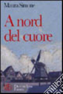 A nord del cuore. L'esperienza drammatica della droga come via di fuga da sé libro di Simone Maura