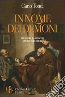 In nome dei demoni. Religione e anarchia. Storie impossibili libro di Tondi Carlo