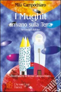 I Mughit arrivano sulla terra. La storia di una strana invasione libro di Campochiaro Milù