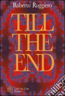 Till the end. Un inquietante thriller di amore e morte libro di Ruggiero Roberto