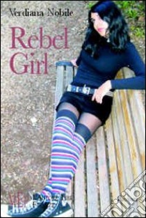 Rebel girl. L'amicizia pericolosa di due ragazze ribelli libro di Nobile Verdiana