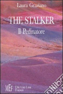 The Stalker-Il pedinatore. Un inquietante viaggio sulle tracce di un omicidio libro di Graziano Laura