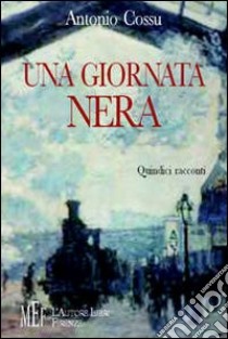 Una giornata nera. Racconti di varia umanità nell'Italia del secondo cinquantennio libro di Cossu Antonio