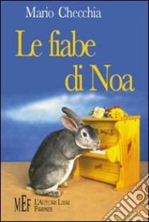 Le fiabe di Noa. Storie di animali per una lettura magica libro di Checchia Mario