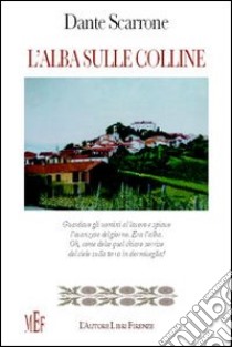 L'alba sulle colline libro di Scarrone Dante