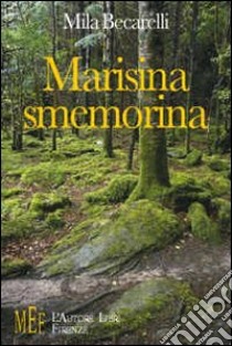 Marisina smemorina. Storie meravigliose dal finale a sorpresa libro di Becarelli Mila